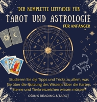 Der komplette Leitfaden für Tarot & Astrologie für Anfänger German Version: Studieren Sie die Tipps und Tricks zu allem, was Sie über die Nutzung des ... wissen müssen 1804310875 Book Cover