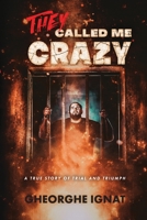 They Called Me Crazy: A True Story of Trial and Triumph 1685561969 Book Cover