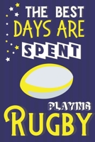 The Best Days Are Spent Playing Rugby: Rugby Gifts for Men: Blue & Yellow Notebook or Journal 170544248X Book Cover