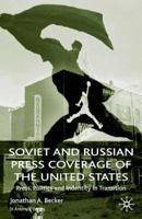 Soviet and Russian Press Coverage of the United States: Press, Politics and Identity in Transition 0333643143 Book Cover