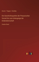 Die Geschichtsquellen der Preussischen Vorzeit bis zum Untergange der Ordensherrschaft: Zweiter Band 3734004330 Book Cover