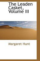 The Leaden Casket; Volume III 0469453613 Book Cover