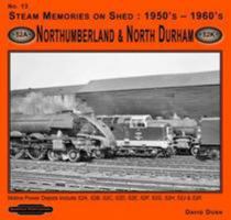 Steam Memories on Shed 1950's-1960's Northumberland & North Durham: No 13: Motive Power Depots Including 52A ,52B, 52C, 52D, 52E, 52F,52G, 52H,52J, & 52K 190709444X Book Cover