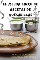 El Mejor Libro de Recetas de Quesadillas (Spanish Edition) 1836873425 Book Cover