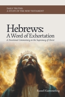 Hebrews: A Word of Exhortation: A Devotional Commentary on the Supremacy of Christ B0FH2ZDQTN Book Cover