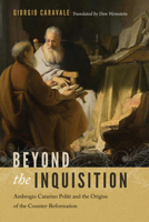 Beyond the Inquisition: Ambrogio Catarino Politi and the Origins of the Counter-Reformation 026810008X Book Cover