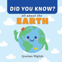 DID YOU KNOW - all about EARTH: Amazing and Fun Earth Facts for Kids, with Inspiring Scriptures from the King James Bible to Show God’s Greatness in Creation B0FR2H9LKC Book Cover