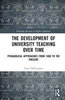 The Development of University Teaching Over Time: Pedagogical Approaches from 1800 to the Present (Routledge Research in Higher Education) 1032770511 Book Cover