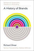 A History of Brands: Origins of Consumer Markets (SVA Masters in Branding) 0760395179 Book Cover