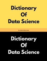 Dictionary Of Data Science By Jordan Indian Jones B0FFTH6Q2B Book Cover