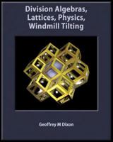 Division Algebras, Lattices, Physics, Windmill Tilting 1463730802 Book Cover
