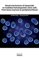 Novel mechanism of etoposide to mobilize hematopoietic stem cells from bone marrow to peripheral blood 1952751543 Book Cover