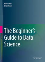 The Beginner's Guide to Data Science 3031078640 Book Cover