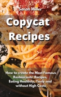 Copycat recipes: How to create the Most Famous Restaurants' Recipes, Eating Healthily, Tasty and without High Costs 1802238522 Book Cover