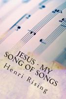Jesus - My Song of Songs: Our Dance Within the Song 0615794130 Book Cover