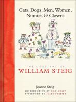 Cats, Dogs, Men, Women, Ninnies & Clowns: The Lost Art of William Steig 0810995778 Book Cover
