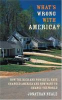 What's Wrong with America?: How the Rich and Powerful Have Changed America and Now Want to Change the World 1904132421 Book Cover