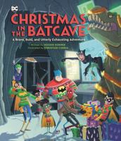 Christmas in the Batcave: A Brave, Bold, and Utterly Exhausting Adventure [Officially licensed] 0762487038 Book Cover