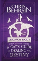 A Cat's Guide to Dealing with Destiny: 5x8 Paperback Edition (Dragoncat) 1915886511 Book Cover