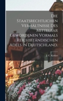 Die staatsrechtlichen Verhältnisse des mittelbar gewordenen vormals reichsständischen Adels in Deutschland. 1019343168 Book Cover