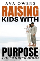 Raising Kids with Purpose: A Positive Parenting Handbook B0BZC148KS Book Cover