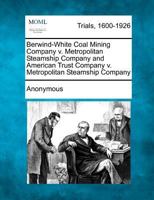 Berwind-White Coal Mining Company v. Metropolitan Steamship Company and American Trust Company v. Metropolitan Steamship Company 1275309704 Book Cover