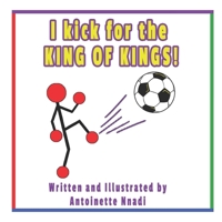 I kick for the KING OF KINGS! 1735589950 Book Cover
