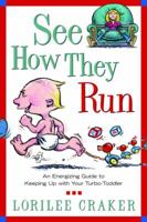 See How They Run: An Energizing Guide to Keeping Up with Your Turbo-Toddler 1578564883 Book Cover
