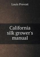California Silk Grower's Manual 0548584540 Book Cover