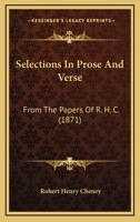 Selections In Prose And Verse: From The Papers Of R. H. C. 1104464632 Book Cover