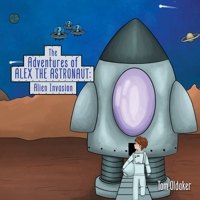 The Adventures of Alex the Astronaut: Alien Invasion 183584023X Book Cover