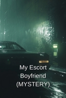 My Escort Boyfriend (MYSTERY) B0DS6N42Y9 Book Cover