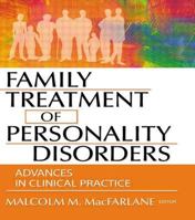 Family Treatment of Personality Disorders: Advances in Clinical Practice 0789017903 Book Cover