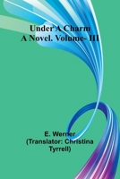 Under a Charm: A Novel. Vol. III 936209715X Book Cover
