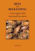 BEES AND BEEKEEPING: An educational book FOR HIGH SCHOOL AGE GROUPS 1912271575 Book Cover