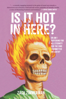 Is It Hot in Here (Or Am I Suffering for All Eternity for the Sins I Committed on Earth)? 1797217577 Book Cover