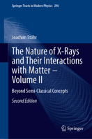 The Nature of X-Rays and Their Interactions with Matter – Volume II: Beyond Semi-Classical Concepts (Springer Tracts in Modern Physics, 296) 3032076331 Book Cover