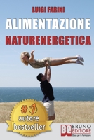 Alimentazione Naturenergetica: Come Seguire Una Dieta Sana Ed Equilibrata Per Lo Sport E Per Il Tuo Benessere Quotidiano. 8861747418 Book Cover