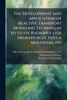 The Development and Application of Reactive Transport Modeling Techniques to Study Radionuclide Migration at Yucca Mountain, NV 1025156919 Book Cover