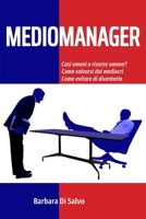 Mediomanager: Casi umani o risorse umane? Come salvarsi dai mediocri. Come evitare di diventarlo. B091F3G2DX Book Cover