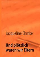 Und plötzlich waren wir Eltern 3837064042 Book Cover