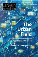 The Urban Field: Capital and Governmentality in the Age of Techno-Monopoly 178821451X Book Cover