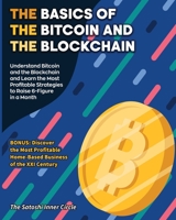 The Basics of the Bitcoin and the Blockchain: Understand Bitcoin and the Blockchain and Learn the Most Profitable Strategies to Raise 6-Figure in a Month. BONUS: Discover the Most Profitable Home-Base 1802954287 Book Cover