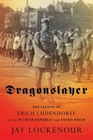 Dragonslayer: The Legend of Erich Ludendorff in the Weimar Republic and Third Reich 1501754599 Book Cover