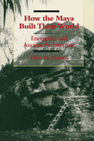 How the Maya Built Their World: Energetics and Ancient Architecture 0292704623 Book Cover