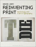 Reinventing Print: Technology and Craft in Typography 1474262694 Book Cover