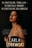 10 erotische Thriller – 10 brutale Morde – 10 erotische Erlebnisse: Wenn Lust zur Falle wird und Verlangen tödliche Schatten wirft – zehn Geschichten ... Gefahr und Geheimnisse. (German Edition) B0FPCBB3M6 Book Cover