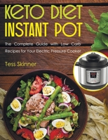 Keto Diet Instant Pot: The Complete Guide with Low Carb Recipes for Your Electric Pressure Cooker B08QRYXWZS Book Cover