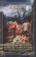 Imperial Wizard 5: Seeds of Corruption (Arcane Awakening) B0FJ8DQJX9 Book Cover
