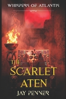 The Scarlet Aten: An Ancient Egypt Historical Thriller in the Time of Tutankhamun (Whispers of Atlantis) B0HKFH5QLD Book Cover